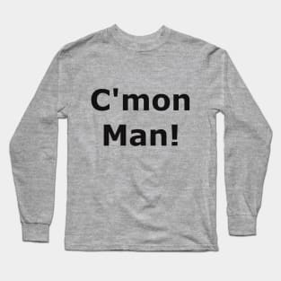 C'mon Man Long Sleeve T-Shirt